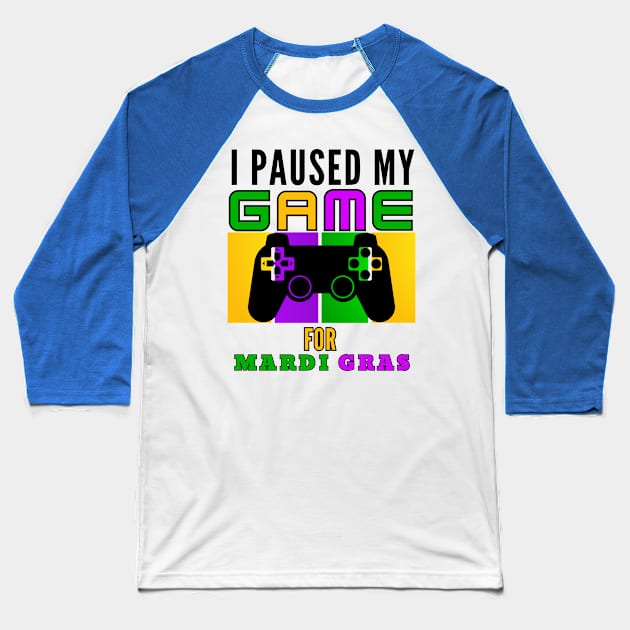 I Paused My Game For Mardi Gras Video Game Mardi Gras Baseball T-Shirt by Figurely creative